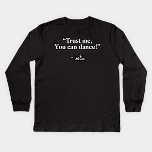 Trust me you can dance Gin Kids Long Sleeve T-Shirt